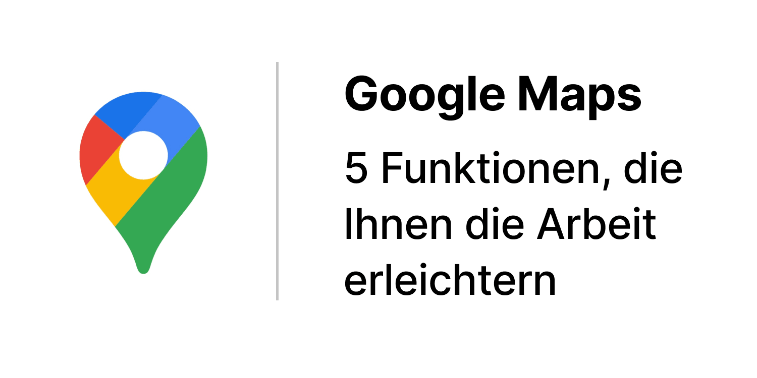 5 functies in Google Maps en Google My Maps die buitendienstwerk makkelijker maken